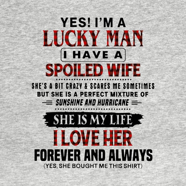 Yes! I'm A Lucky Man I Have A Spoiled Wife by Foshaylavona.Artwork